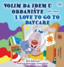 I Love to Go to Daycare (Serbian English Bilingual Children's Book - Latin Alphabet) : Serbian - Latin Alphabet - Book