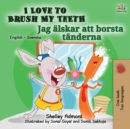 I Love to Brush My Teeth (English Swedish Bilingual Book for Kids) - Book