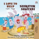 I Love to Help (English Hungarian Bilingual Book for Kids) - Book