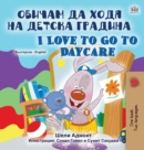 I Love to Go to Daycare (Bulgarian English Bilingual Book for Kids) - Book