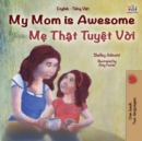 My Mom is Awesome (English Vietnamese Bilingual Book for Kids) - Book