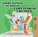 I Love to Brush My Teeth (Portuguese English Bilingual Children's Book - Brazil) : Brazilian Portuguese - Book