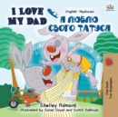 I Love My Dad (English Ukrainian Bilingual Book for Kids) - Book