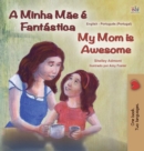 My Mom is Awesome (Portuguese English Bilingual Book for Kids- Portugal) : European Portuguese - Book