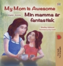 My Mom is Awesome (English Swedish Bilingual Children's Book) - Book