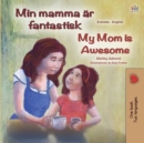 My Mom is Awesome (Swedish English Bilingual Book for Kids) - Book