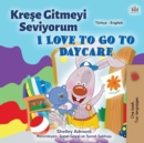 I Love to Go to Daycare (Turkish English Bilingual Children's Book) - Book