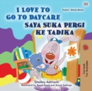 I Love to Go to Daycare Saya Suka Pergi ke Tadika - eBook