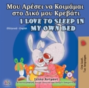 I Love to Sleep in My Own Bed (Greek English Bilingual Book for Kids) - Book