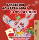 I Love My Mom (Hungarian English Bilingual Book for Kids) - Book