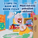 I Love to Keep My Room Clean (English Czech Bilingual Children's Book) - Book