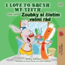 I Love to Brush My Teeth (English Czech Bilingual Children's Book) - Book