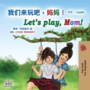 Let's play, Mom! (Chinese English Bilingual Book for Kids - Mandarin Simplified) : Chinese Simplified - Book