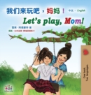 Let's play, Mom! (Chinese English Bilingual Book for Kids - Mandarin Simplified) : Chinese Simplified - Book
