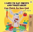 I Love to Eat Fruits and Vegetables (English Vietnamese Bilingual Book for Kids) : English Vietnamese Bilingual Edition - Book