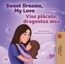 Sweet Dreams, My Love Vise placute, dragostea mea : English Romanian Bilingual Book for Children - eBook