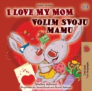 I Love My Mom (English Croatian Bilingual Book for Kids) - Book