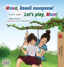 Let's play, Mom! (Russian English Bilingual Children's Book) - Book