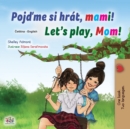 Let's play, Mom! (Czech English Bilingual Children's Book) - Book