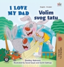 I Love My Dad (English Croatian Bilingual Book for Kids) - Book