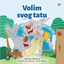 I Love My Dad (Croatian Children's Book) - Book