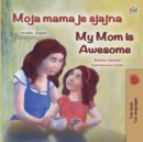 My Mom is Awesome (Croatian English Bilingual Book for Kids) - Book