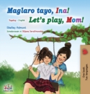Let's play, Mom! (Tagalog English Bilingual Book for Kids) : Filipino children's book - Book