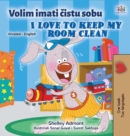 I Love to Keep My Room Clean (Croatian English Bilingual Book for Kids) - Book