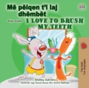 I Love to Brush My Teeth (Albanian English Bilingual Children's Book) - Book