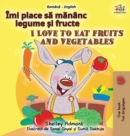 I Love to Eat Fruits and Vegetables (Romanian English Bilingual Children's Book) - Book
