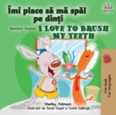 I Love to Brush My Teeth (Romanian English Bilingual Book for Kids) - Book