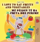 I Love to Eat Fruits and Vegetables (English Albanian Bilingual Book for Kids) - Book