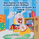 I Love to Keep My Room Clean (Greek English Bilingual Book for Kids) - Book
