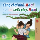 Let's play, Mom! (Vietnamese English Bilingual Children's Book) - Book
