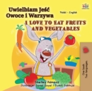 I Love to Eat Fruits and Vegetables (Polish English Bilingual Book for Kids) - Book