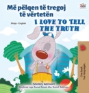 I Love to Tell the Truth (Albanian English Bilingual Children's Book) - Book