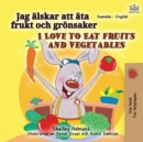 I Love to Eat Fruits and Vegetables (Swedish English Bilingual Book for Kids) - Book