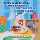 I Love to Keep My Room Clean (Serbian English Bilingual Children's Book - Latin alphabet) - Book