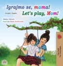 Let's play, Mom! (Croatian English Bilingual Book for Kids) - Book