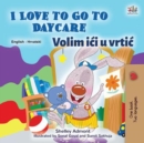 I Love to Go to Daycare Volim ici u vrtic - eBook