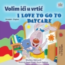 I Love to Go to Daycare (Croatian English Bilingual Book for Kids) - Book