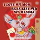 I Love My Mom Ek Is Lief Vir My Mamma - eBook