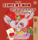 I Love My Mom (English Bengali Bilingual Book for Kids) - Book
