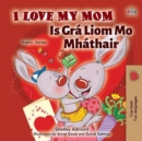 I Love My Mom Is Gra Liom Mo Mhathair - eBook
