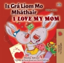 Is Gra Liom Mo Mhathair I Love My Mom - eBook