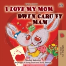 I Love My Mom (English Welsh Bilingual Book for Kids) - Book