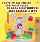 I Love to Eat Fruits and Vegetables (English Irish Bilingual Children's Book) - Book