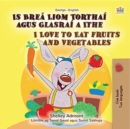 Is Brea Liom Torthai agus Glasrai a Ithe I Love to Eat Fruits and Vegetables - eBook