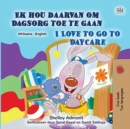 Ek hou daarvan om Dagsorg toe te gaan I Love to Go to Daycare - eBook