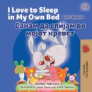 I Love to Sleep in My Own Bed (English Macedonian Bilingual Children's Book) - Book